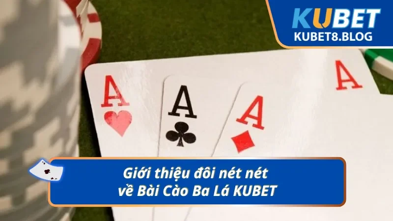 Đôi nét về Bài Cào Ba Lá chất lượng tại KUBET