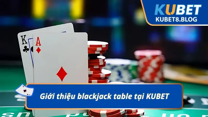 Đôi nét đáng chú ý về siêu phẩm blackjack table
