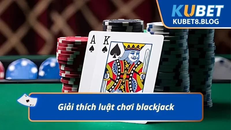 Blackjack và những quy tắc nền tảng quan trọng