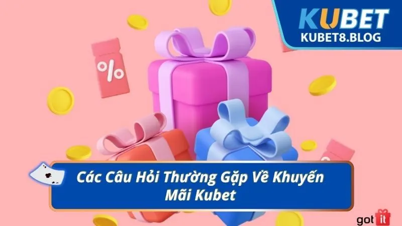 Các Câu Hỏi Thường Gặp Về Khuyến Mãi Kubet
