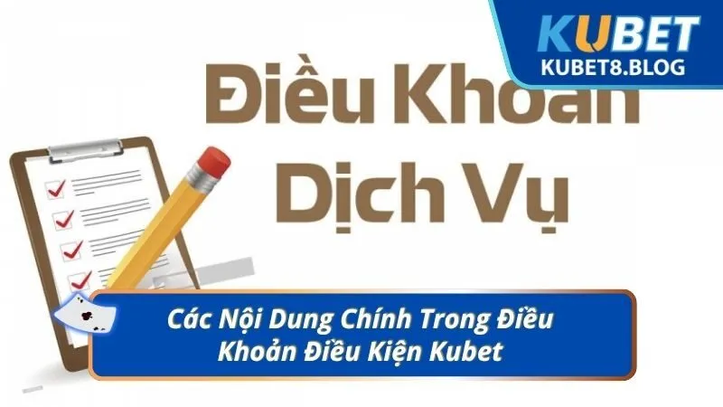 Các Nội Dung Chính Trong Điều Khoản Điều Kiện Kubet