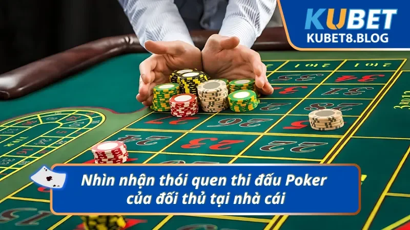 Poker và chiến thuật khai thác thói quen của đối thủ