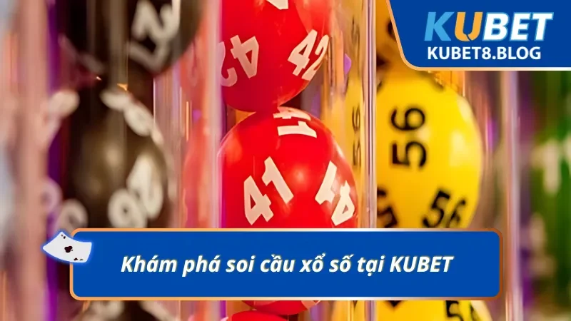 Khám phá soi cầu xổ số KUBET