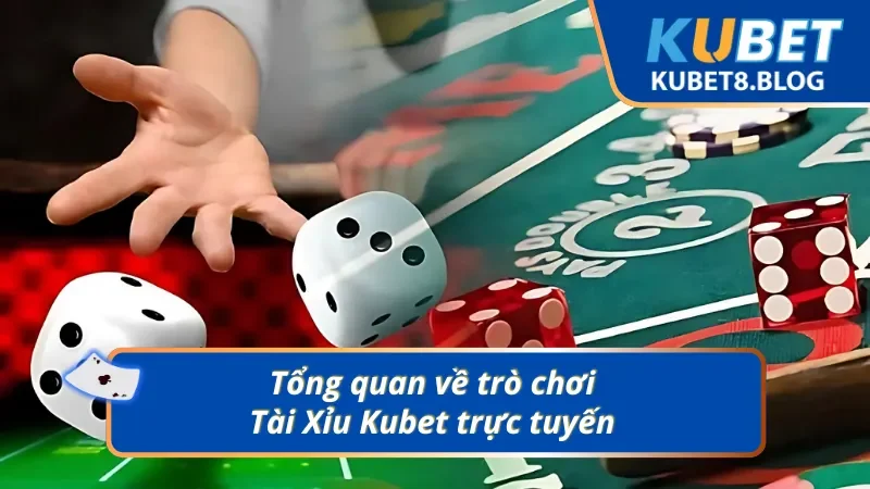Giới thiệu chung về phiên bản game Tài Xỉu Kubet online