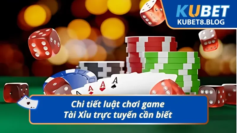 Các thông tin cơ bản về luật chơi Tài Xỉu Kubet online