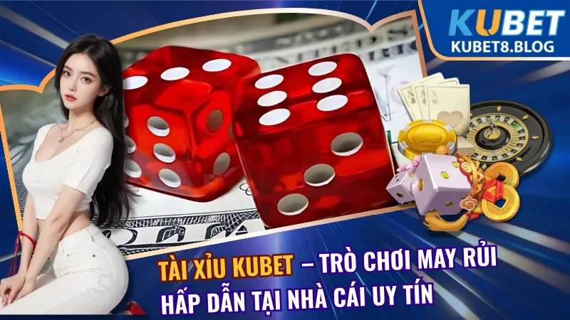 Tài Xỉu Kubet